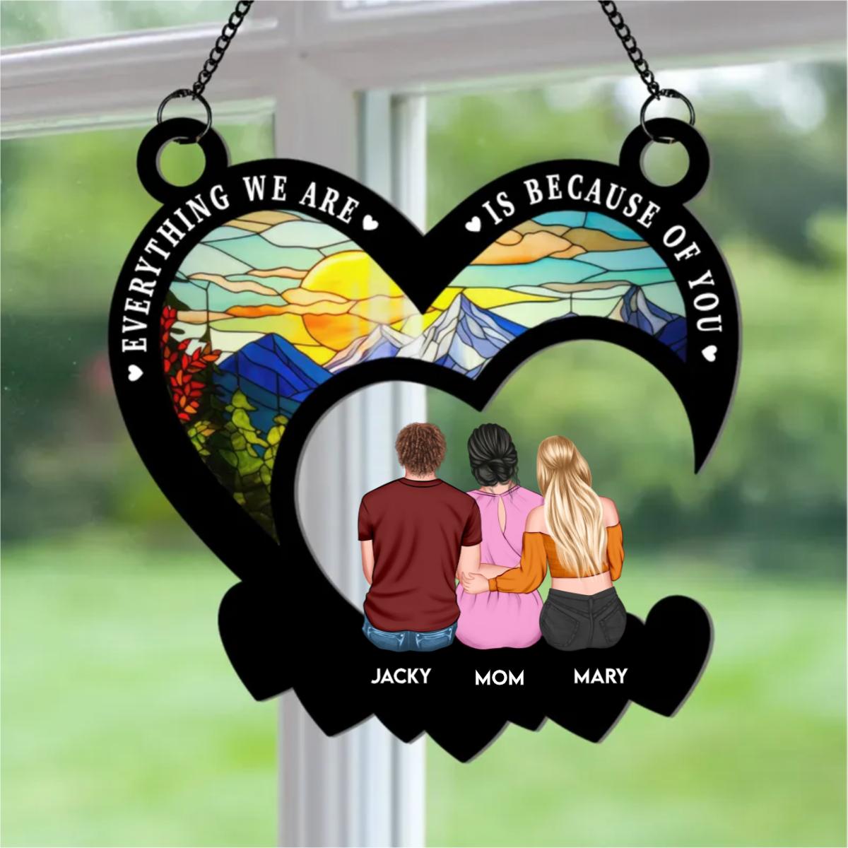 Everything We Are Is Because Of You - Personalized Window Hanging Suncatcher Ornament