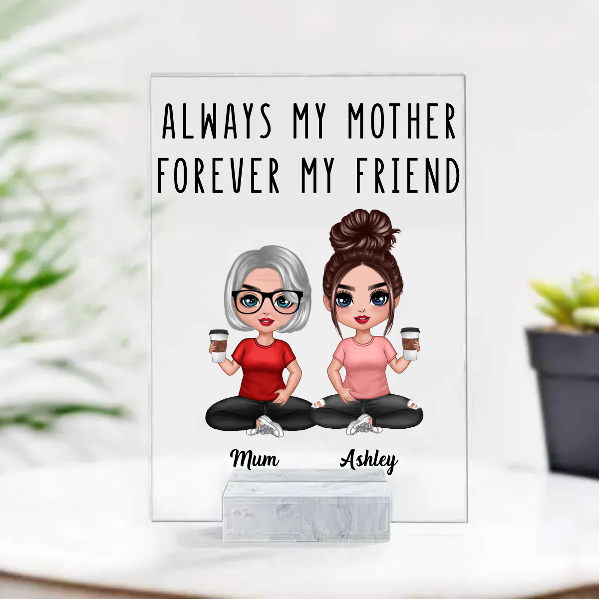 Always My Mother Forever My Friend - Mother's Gift - Personalized Acrylic Plaque