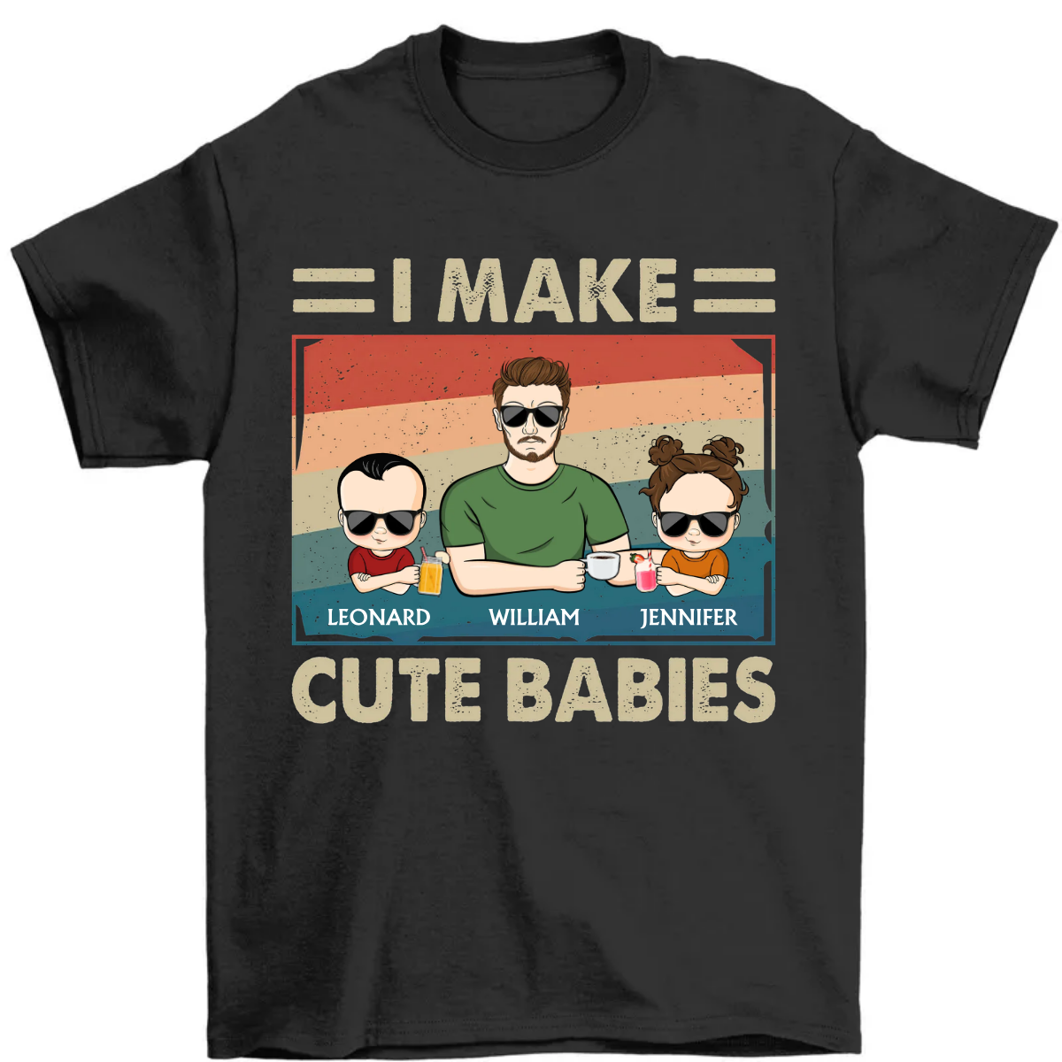 I Make Cute Babies - Funny Gift For Dad, Father, New Dad - Personalized T Shirt