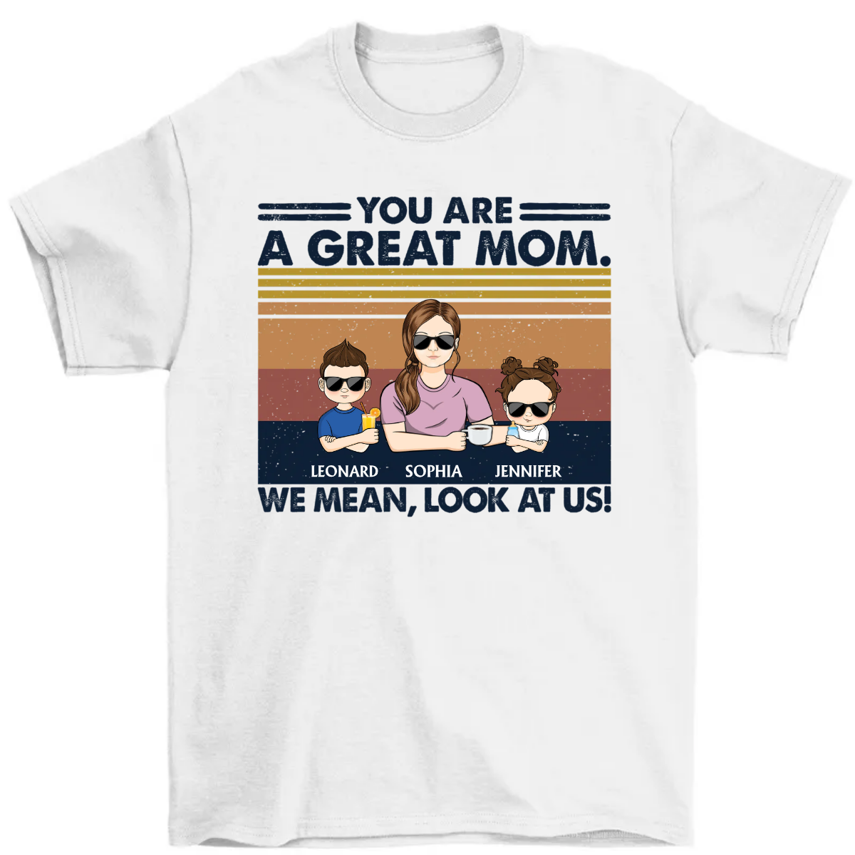 You Are A Great Mom - Birthday, Loving Gift For Mom, Mum, Mother - Personalized T Shirt
