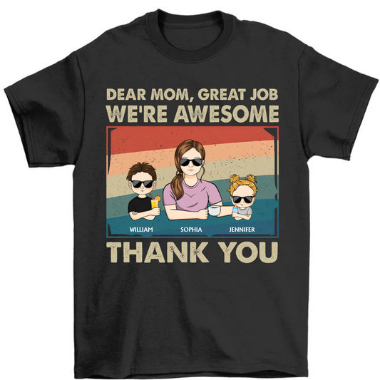 Dear Mom Great Job We're Awesome Thank You - Funny Gift For Mom, Mother, Mama, Grandma - Personalized T Shirt