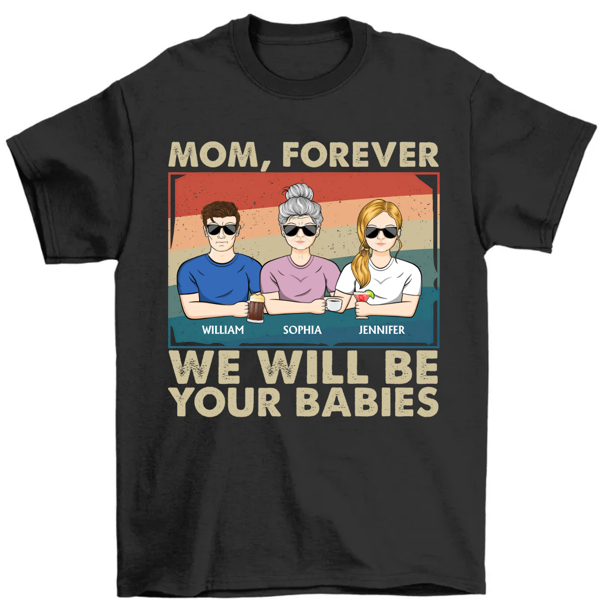 Mom Forever We Will Be Your Babies - Mothers Day Gift - Personalized T Shirt