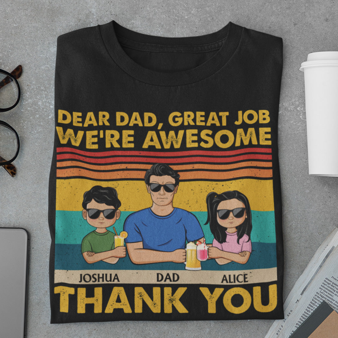 Dear Dad Great Job We're Awesome Thank You - Funny, Birthday Gift For Father, Husband - Personalized Custom T-Shirt