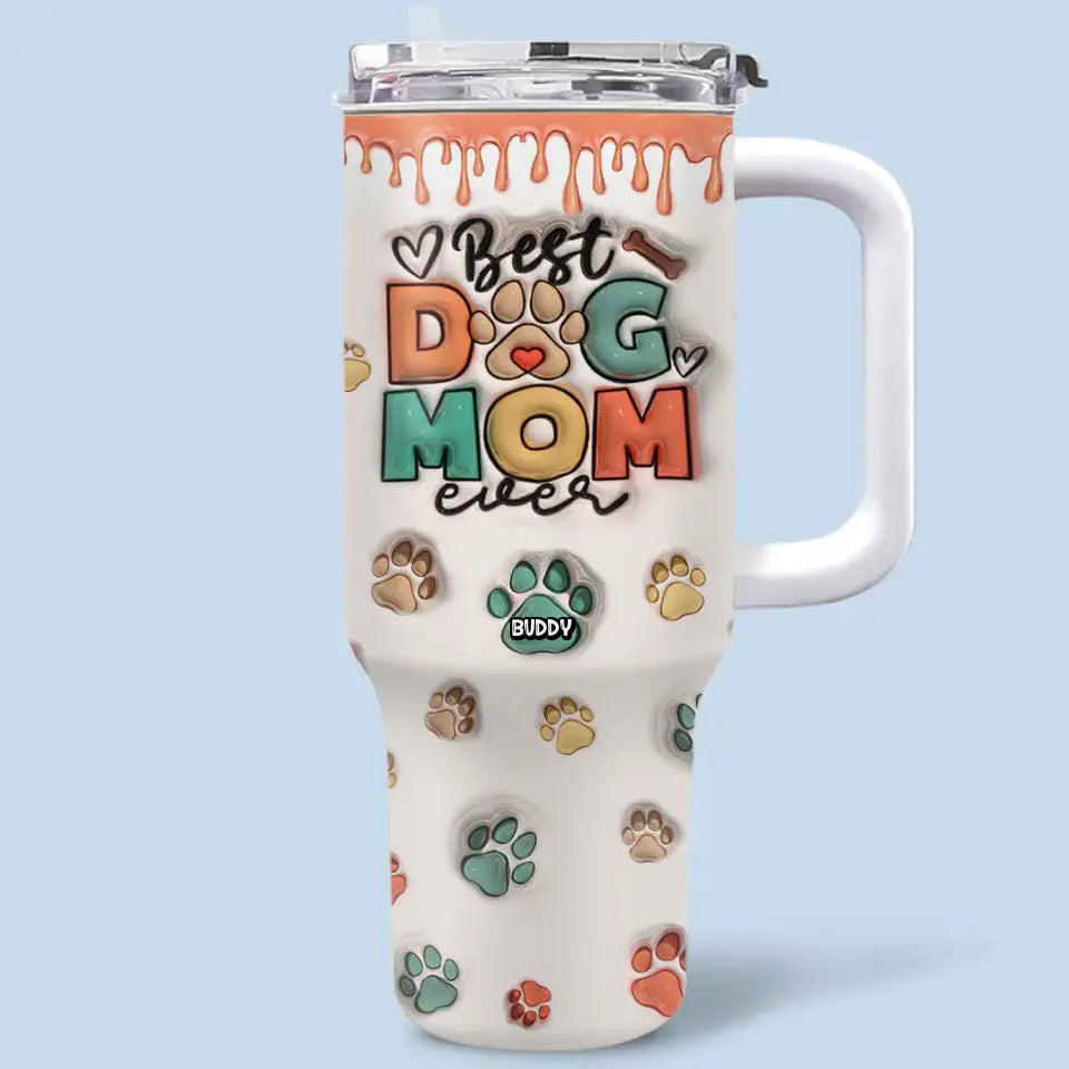 Best Dog Mom Ever - Dog & Cat Personalized Custom 3D Inflated Effect Printed 40 Oz Stainless Steel Tumbler With Handle - Gift For Pet Owners, Pet Lovers