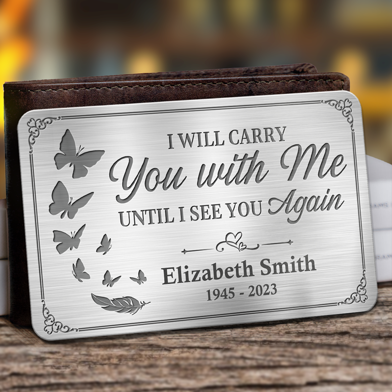 Custom Photo I'll Carry You With Me Until I See You Again - Memorial Personalized Custom Aluminum Wallet Card