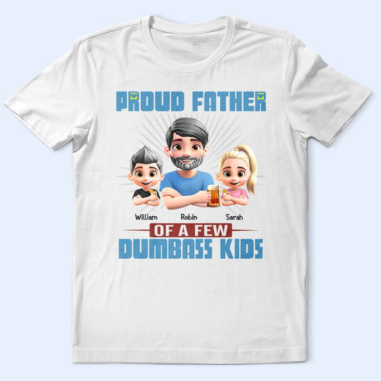 Proud Father Of A Few Dumb Kids - Personalized T Shirt