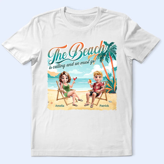 The Beach Is Calling We Must Go - Personalized T Shirt