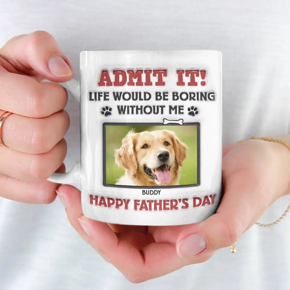 Custom Photo Life Would Be Boring Without Us, We Woof You - Dog & Cat Personalized Custom 3D Inflated Effect Printed Mug - Father's Day, Gift For Pet Owners, Pet Lovers