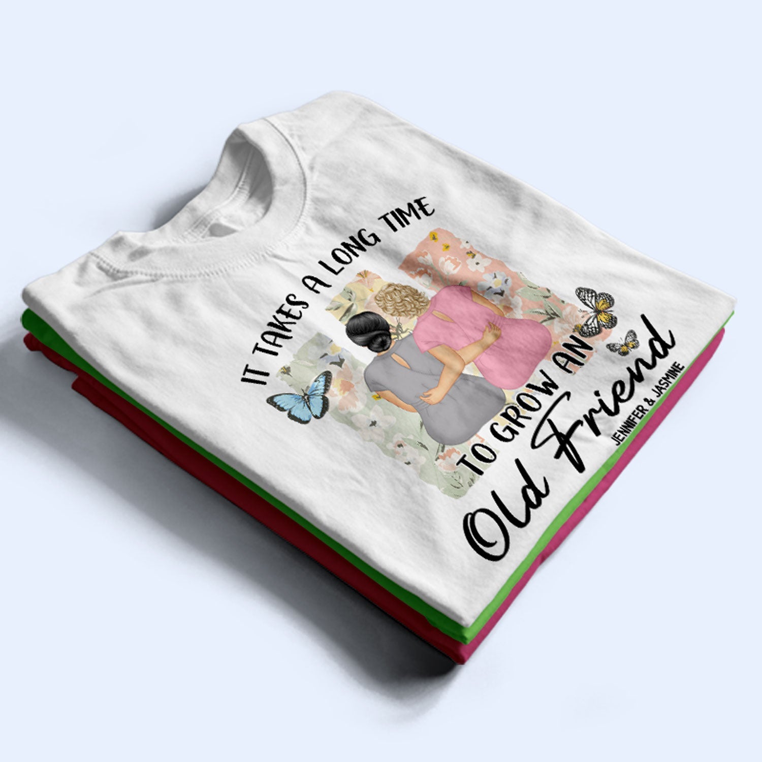 Grow An Old Friend - Gift For Bestie - Personalized T Shirt