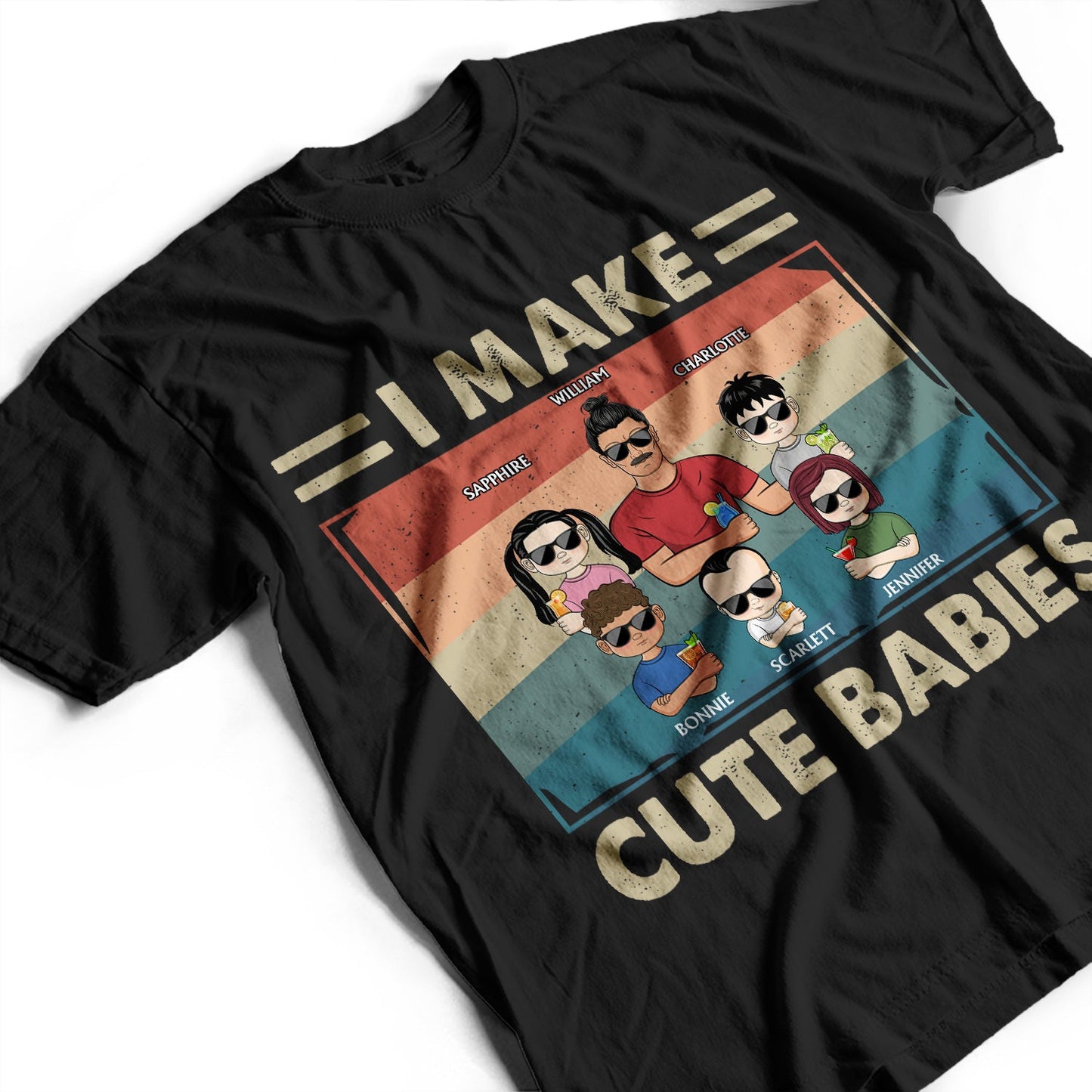 I Make Cute Babies - Funny Gift For Dad, Father, New Dad - Personalized T Shirt