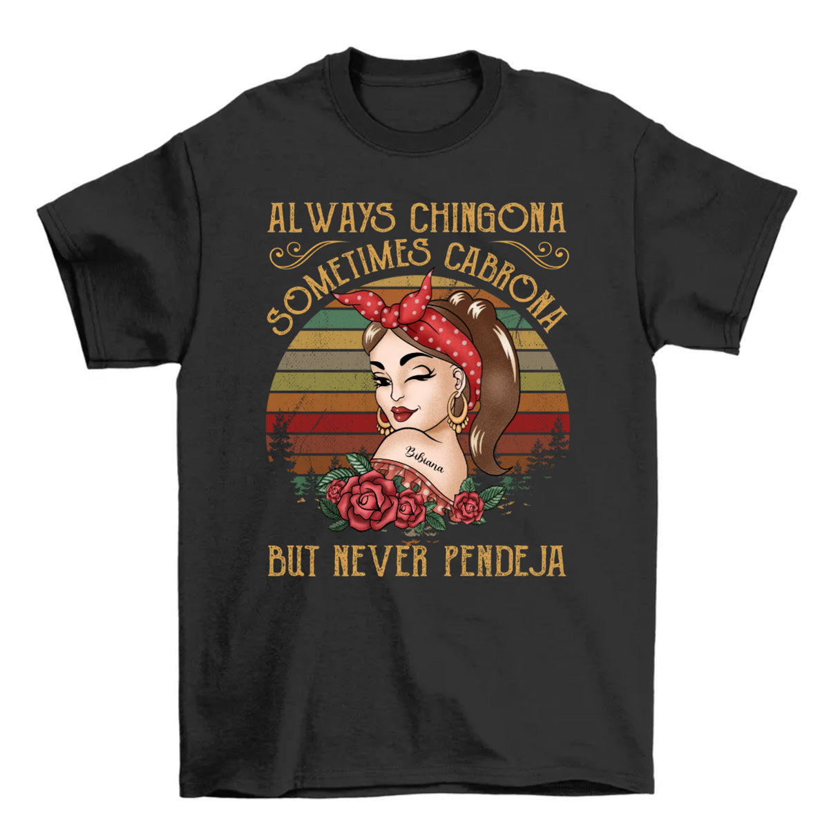 Always Chingona Sometimes Cabrona But Never Pendeja - Personalized Shirt - Vintage Girl