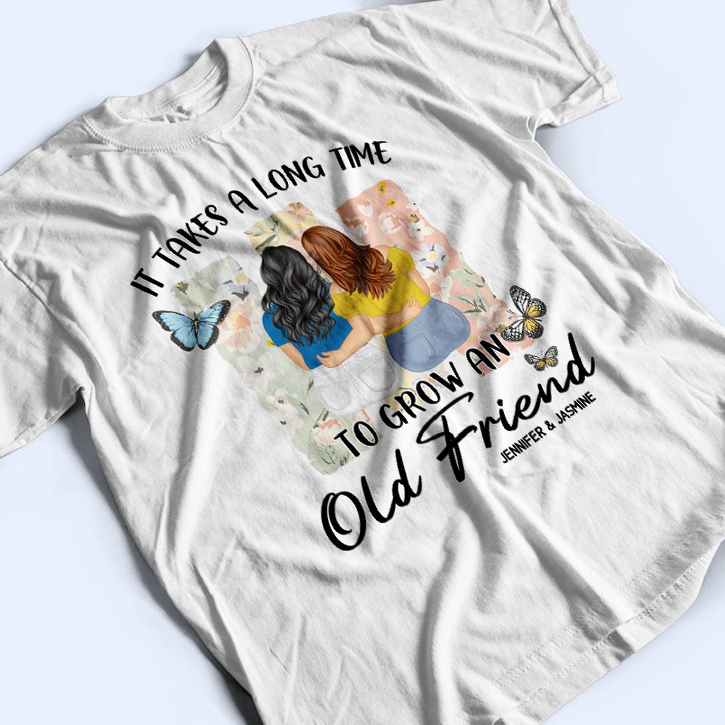 Grow An Old Friend - Gift For Bestie - Personalized T Shirt