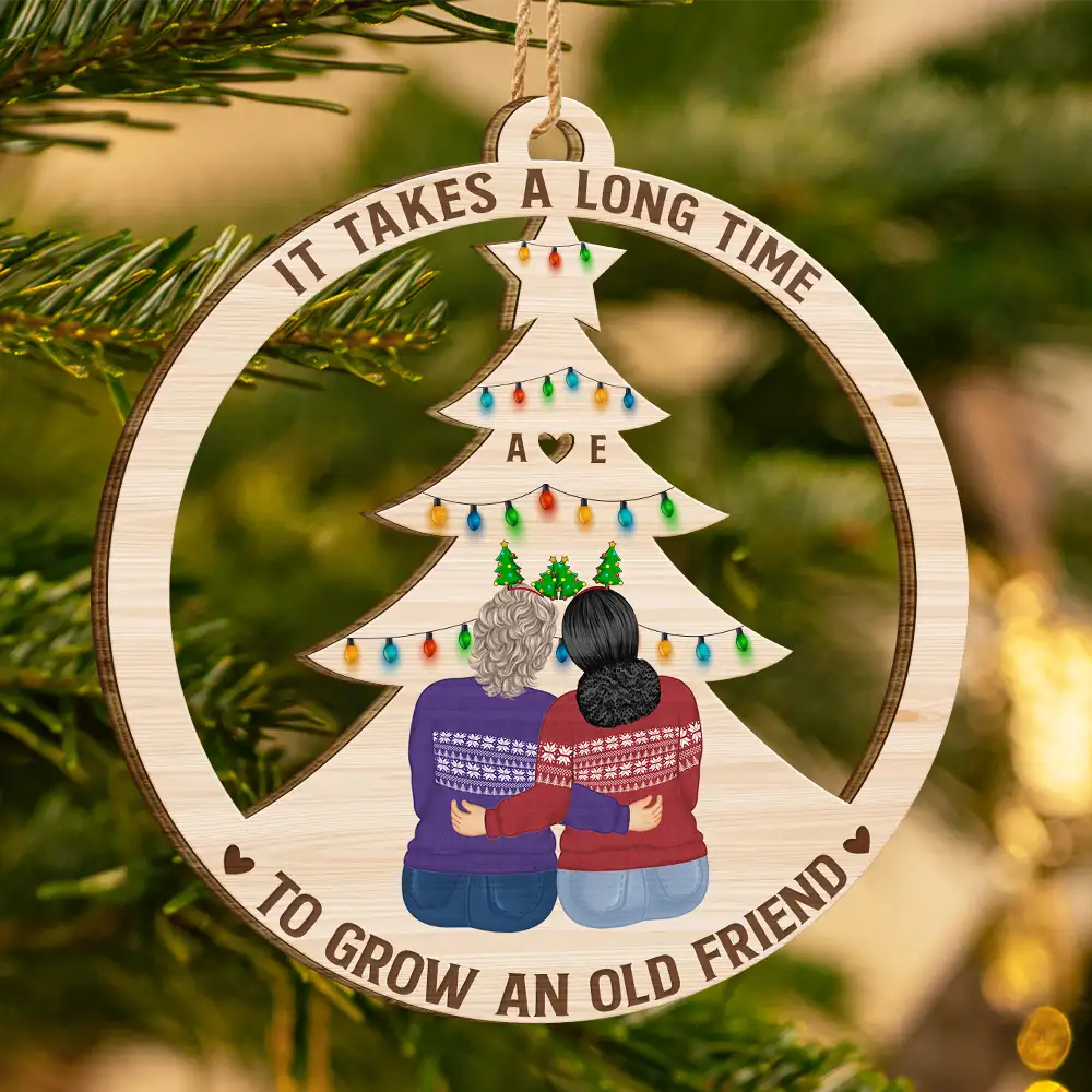 Grow An Old Friend - Gift For Bestie - Personalized Wooden Ornament