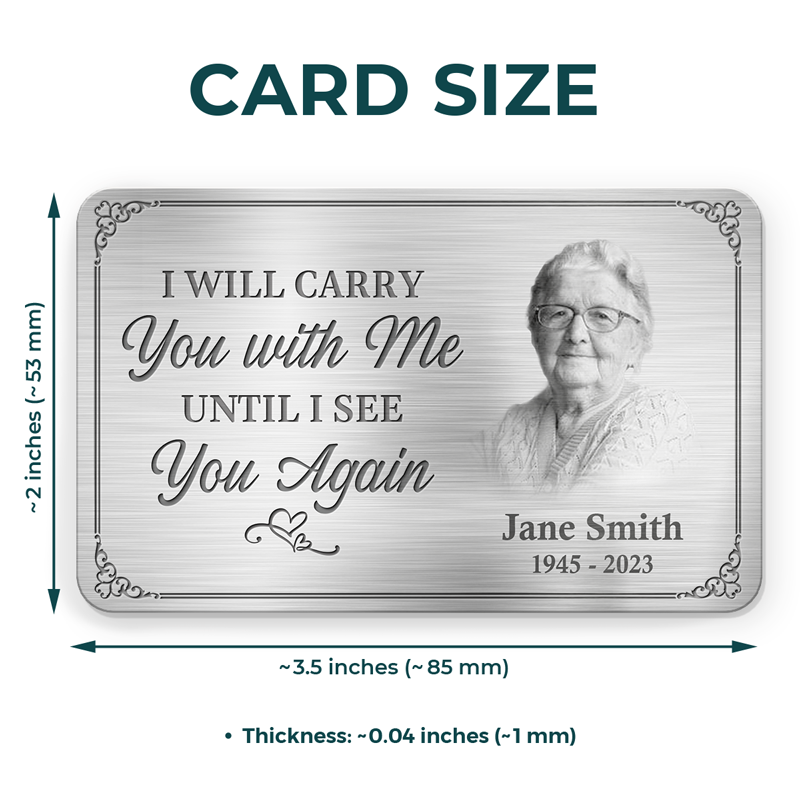 Custom Photo I'll Carry You With Me Until I See You Again - Memorial Personalized Custom Aluminum Wallet Card