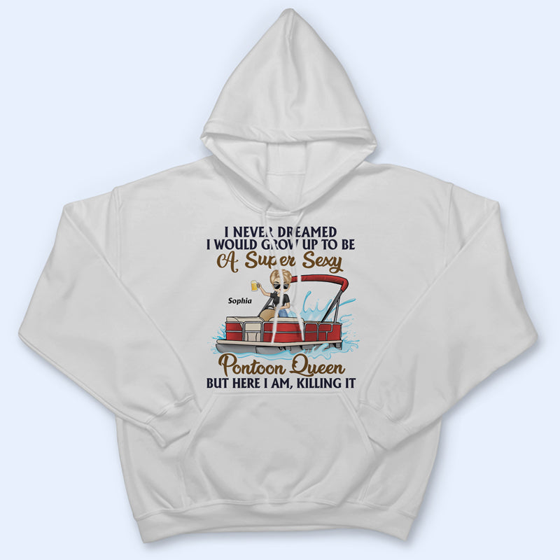 Never Dreamed I'd Grow Up To Be A Super Sexy Pontoon Queen - Personalized Custom T Shirt