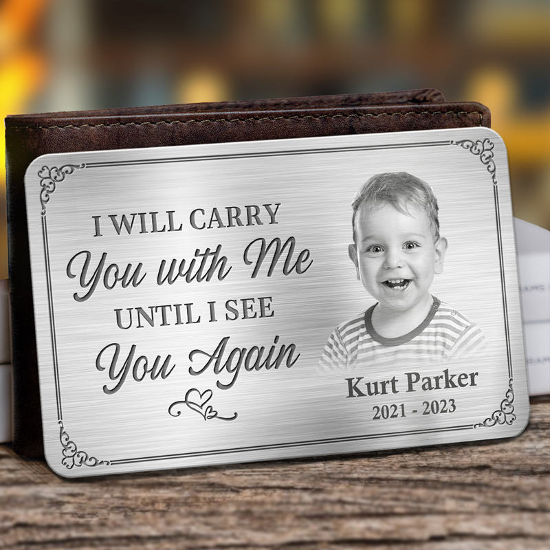 Custom Photo I'll Carry You With Me Until I See You Again - Memorial Personalized Custom Aluminum Wallet Card