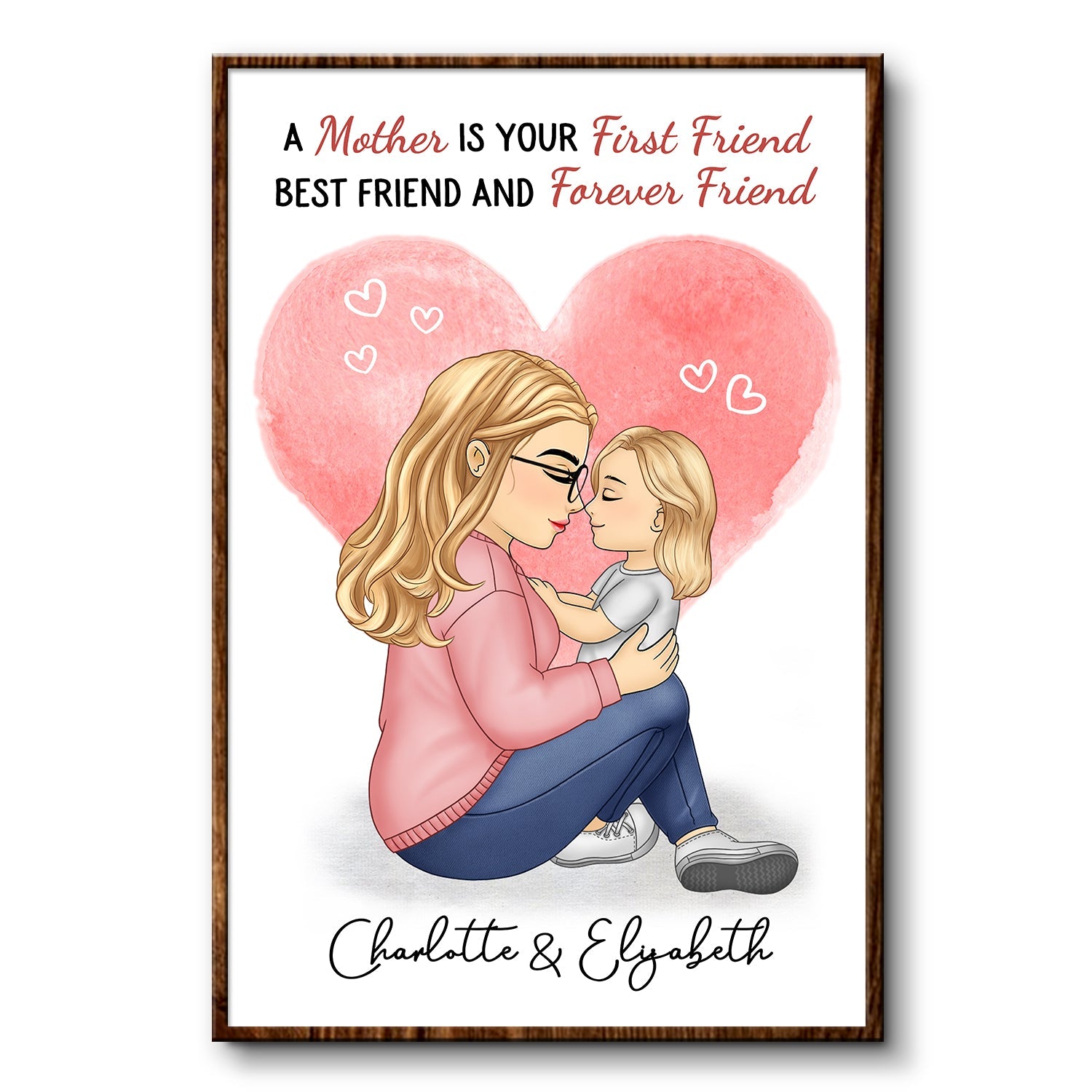 A Mother Is Your First Friend - Gift For Mom, Mama, Mother - Personalized Poster
