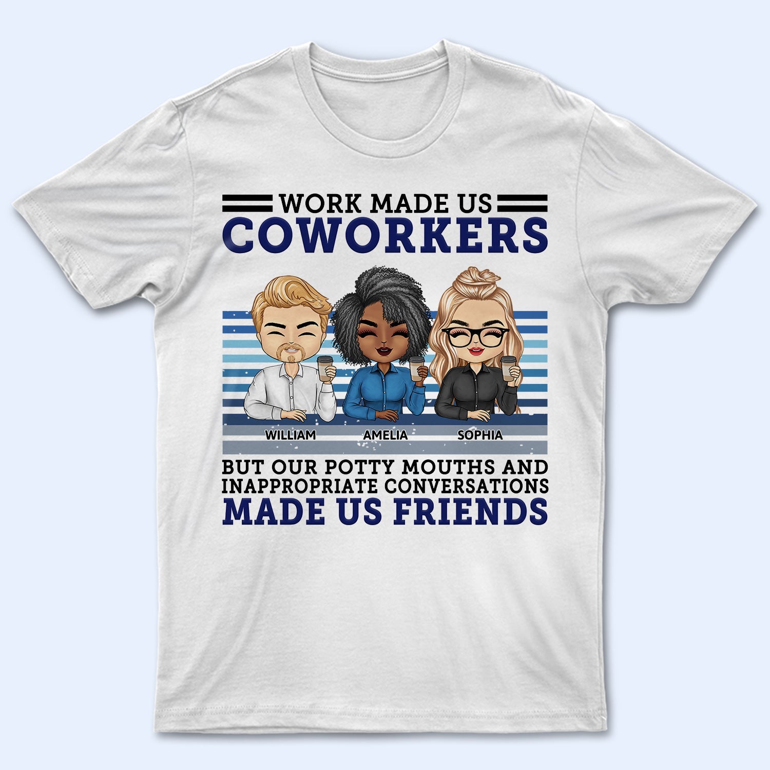 Work Made Us Coworkers - Funny, Anniversary, Birthday Gifts For Colleagues, Besties - Personalized Custom T Shirt