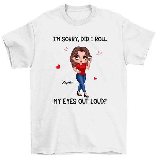 I‘m Sorry Did I Roll My Eyes Out Loud Gift For Mom Grandma Personalized Shirt