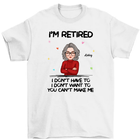 Cool Woman I‘m Retired You Can’t Make Me Retirement Gift Personalized Shirt