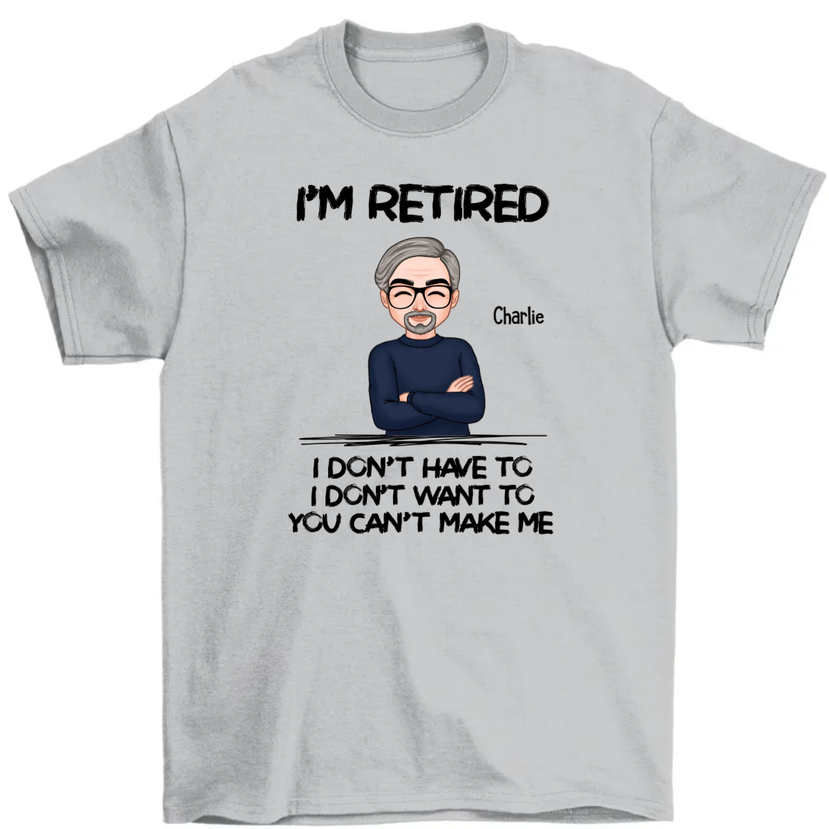 I‘m Retired You Can’t Make Me Retirement Gift For Men Personalized Shirt
