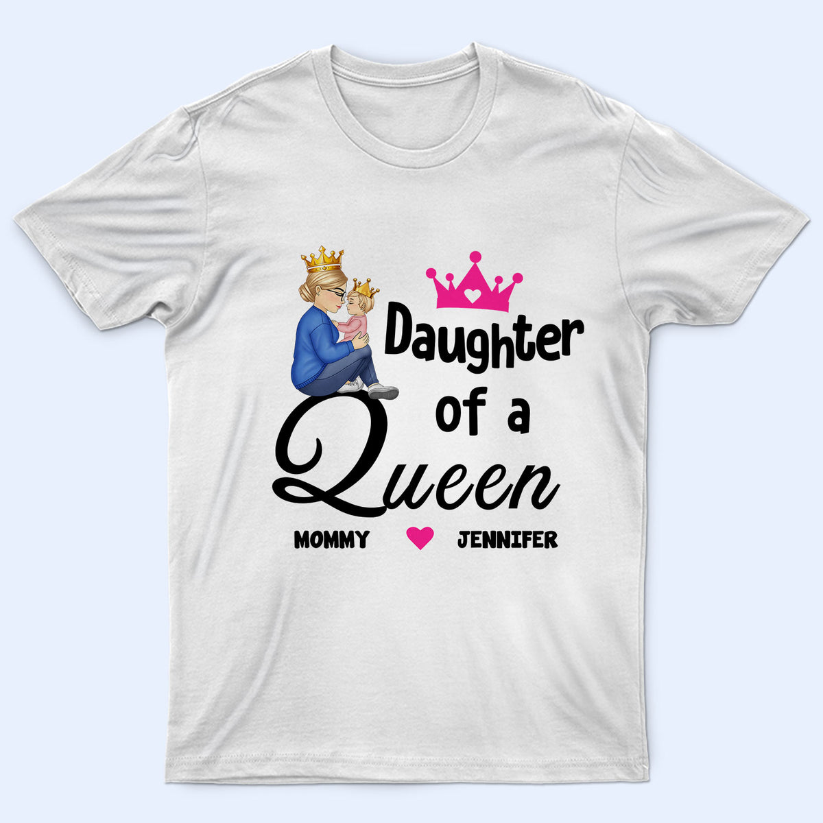 A Princess A Queen - Gift For Mother And Daughter - Personalized T Shirt