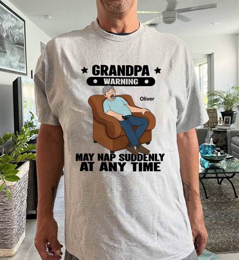 Grandpa Warning May Nap Suddenly At Any Time Funny Gift For Husband Dad Grandpa Personalized Light Color Shirt