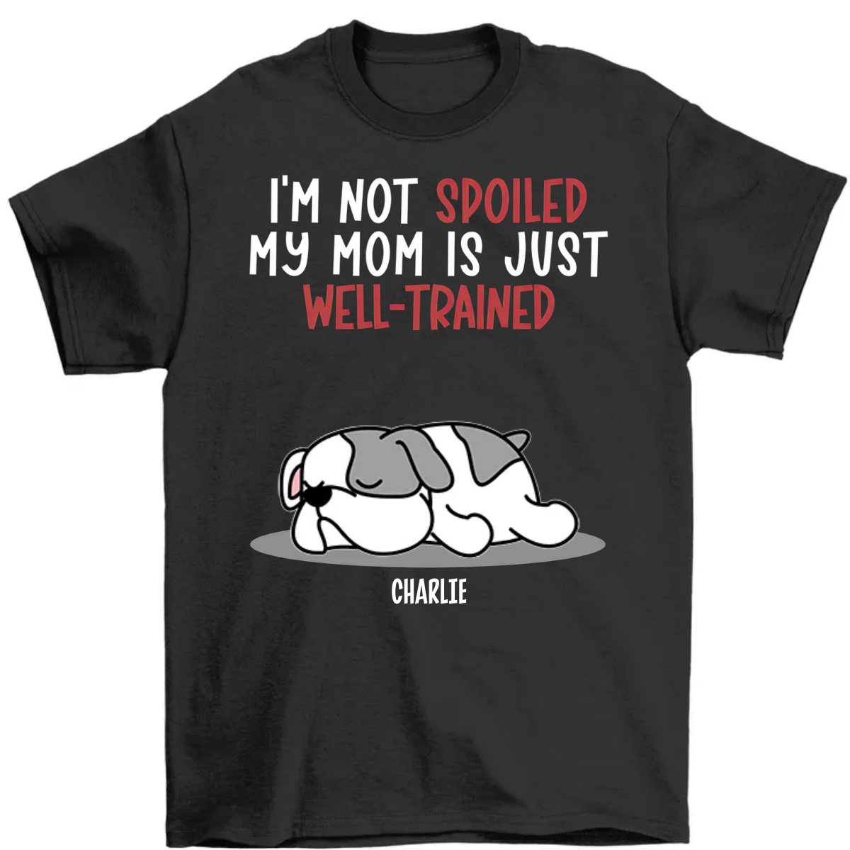 Spoiled Dog And Well Trained Dad - Personalized Custom Unisex T-Shirt