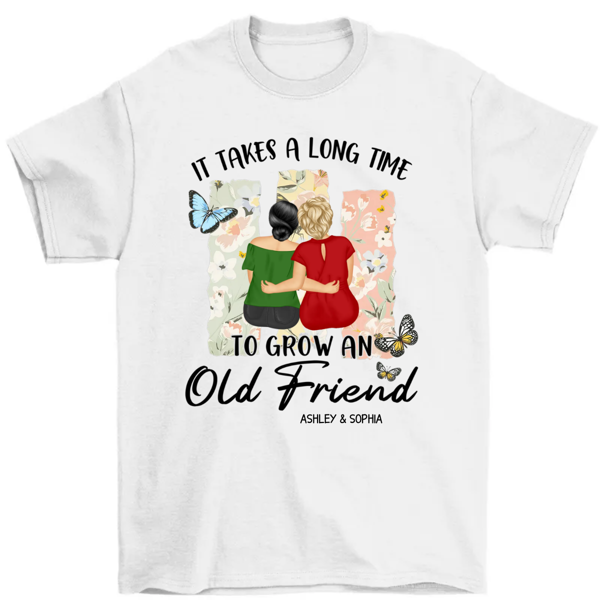 Grow An Old Friend - Gift For Bestie - Personalized T Shirt