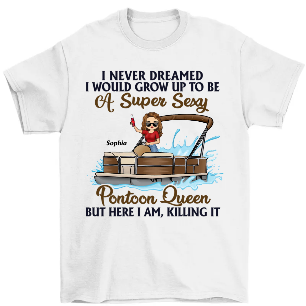 Never Dreamed I'd Grow Up To Be A Super Sexy Pontoon Queen - Personalized Custom T Shirt