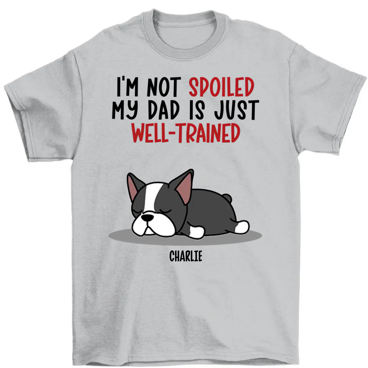 Spoiled Dog And Well Trained Dad - Personalized Custom Unisex T-Shirt