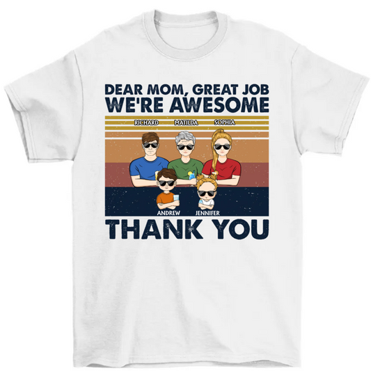 Dear Mom Great Job I'm Awesome Thank You Adult And Kid - Birthday, Loving Gift For Mother, Grandma, Grandmother - Personalized Custom T Shirt