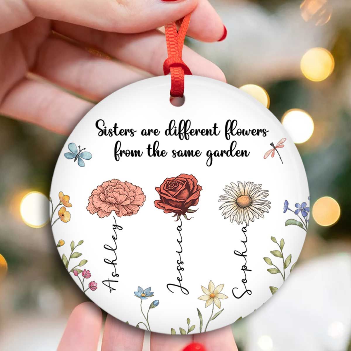 Sisters Are Different Flowers From The Same Garden Personalized Ceramic Ornament, Christmas Gift For Sisters, Siblings, Besties