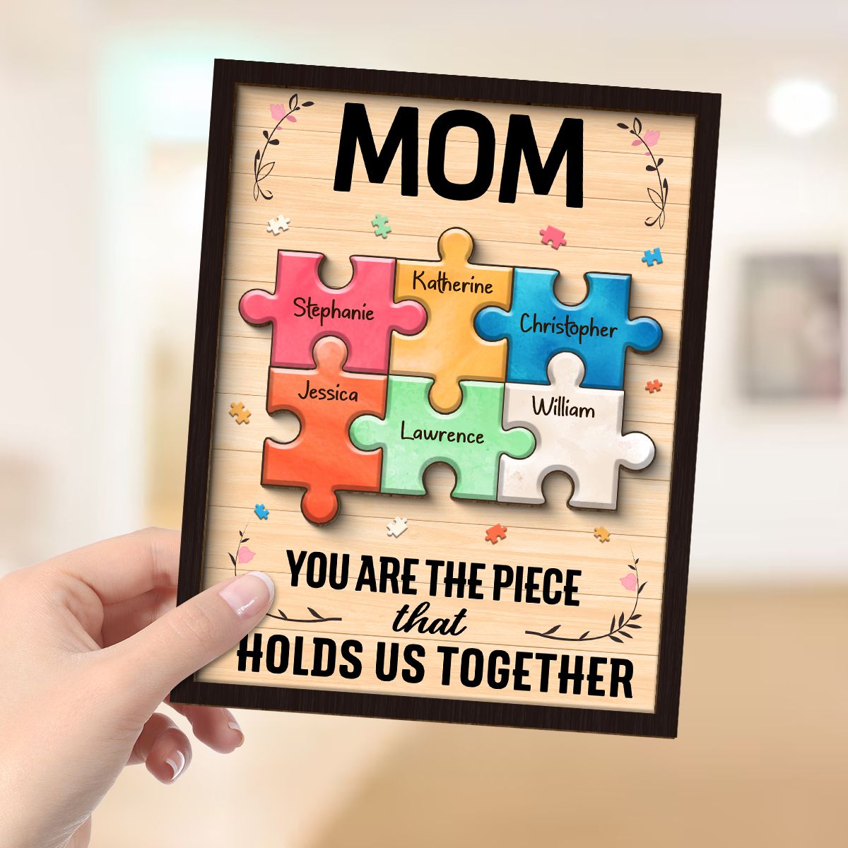 Mom You Are The Piece That Holds Us Together Personalized 2-Layer Wooden Plaque