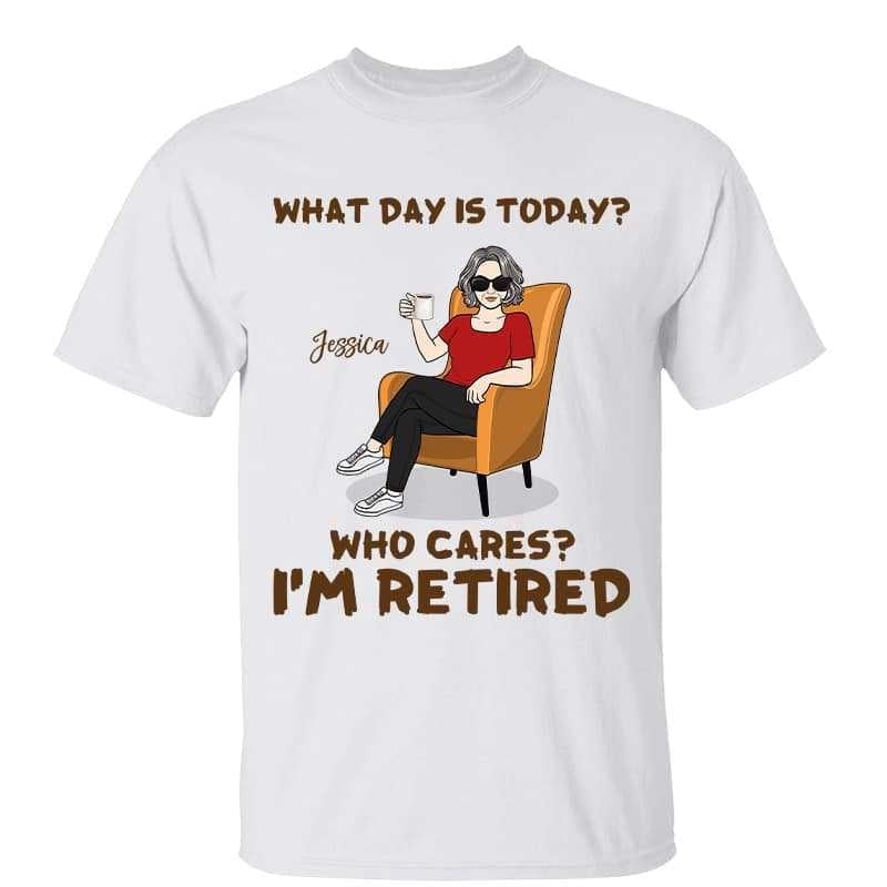 What's Day Is Today I'm Retired Retirement Gift Personalized Shirt