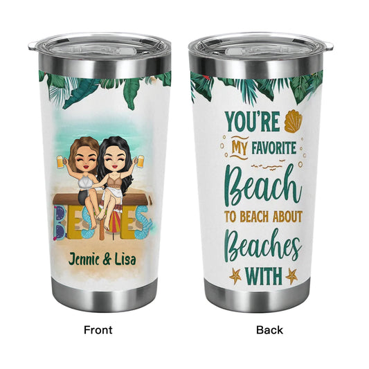 Beach Bestie Favorite Beach To Beach About - Personalized Custom Tumbler