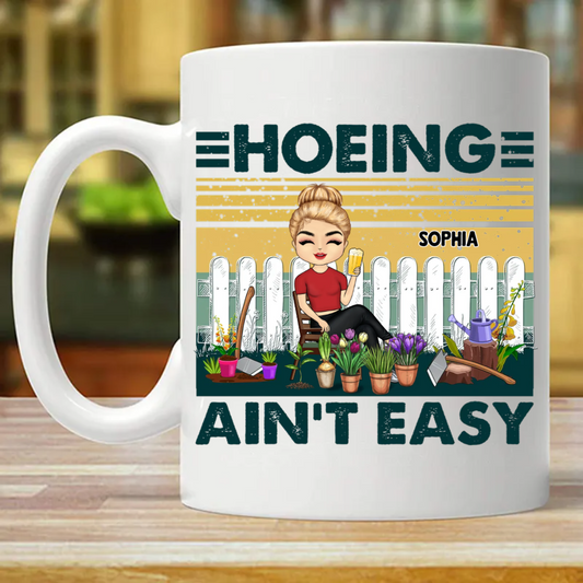 Hoeing Ain't Easy - Gift For Gardener - Personalized Custom Mug (Double-sided Printing)