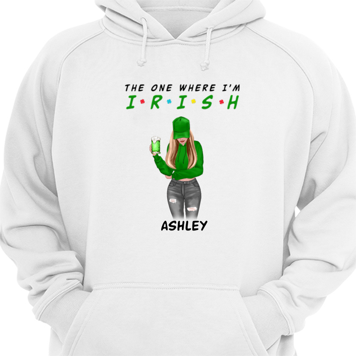 The One Where I'm Irish St Patrick Day Personalized Hoodie Sweatshirt