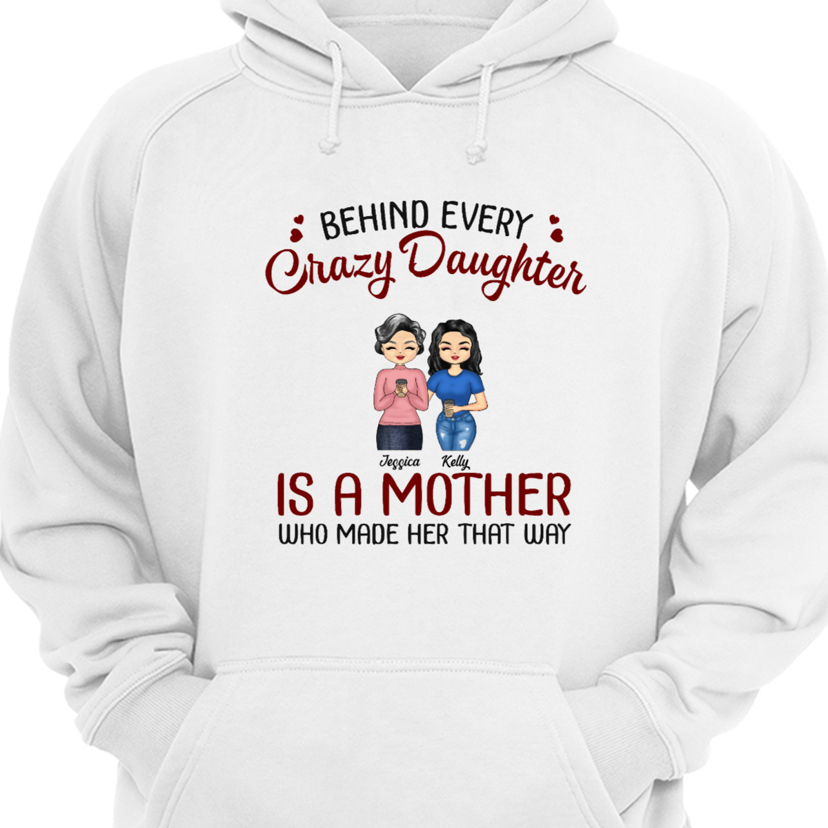 Behind Every Crazy Daughter Is A Mother - Gift For Family - Personalized Custom Hoodie Sweatshirt