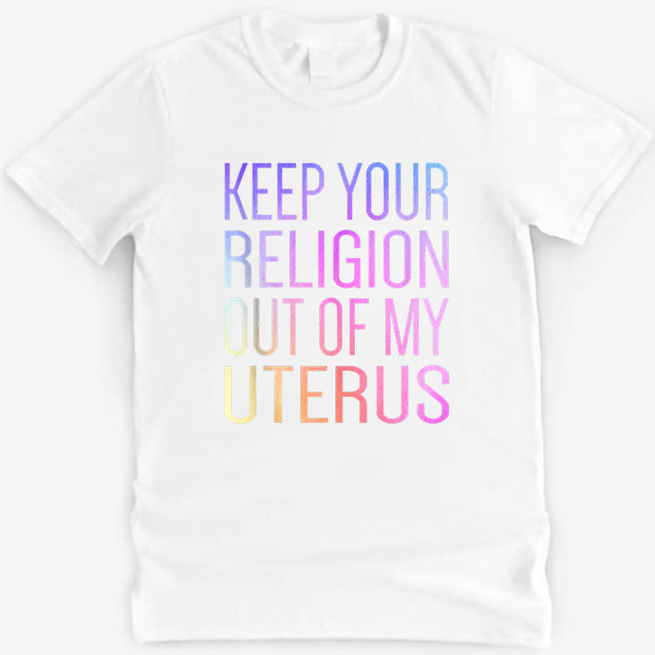 Keep Your Religion Out Of My Uterus プロチョイス Tシャツ