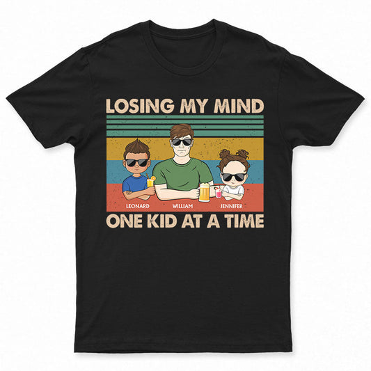 Losing My Mind One Kid At A Time Father - Gift For Dear Dad - Personalized Custom T Shirt