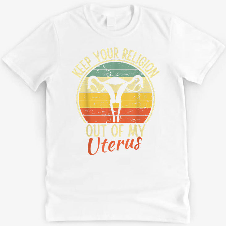 Keep Your Religion Out of My Uterus Pro Choice T-Shirt