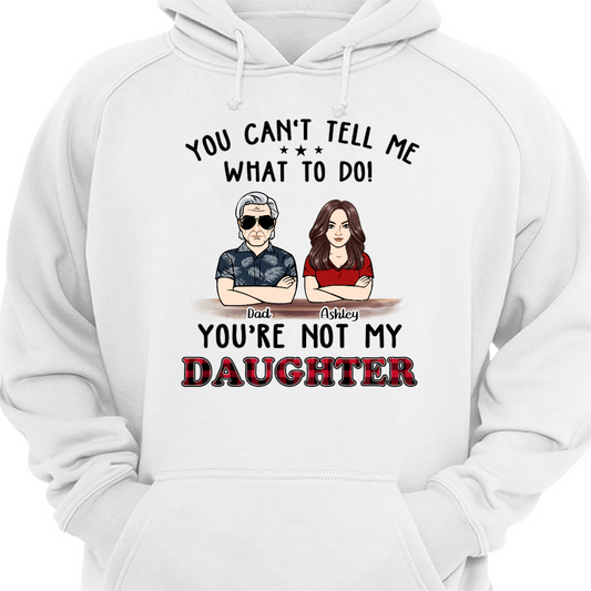 Can‘t Tell Me What To Do Dad Daughter Son Personalized Hoodie Sweatshirt