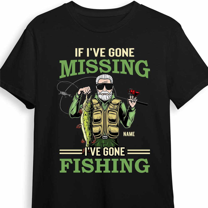 If I've Gone Missing I've Gone Fishing - Gift For Dear Dad - Personalized Custom T Shirt