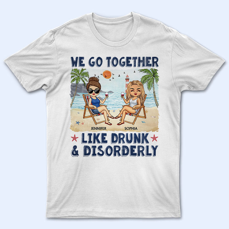 We Go Together Like Drunk &amp; Disorderly Beach Best Friends - Bestie BFF Gift - パーソナライズされたカスタム T シャツ