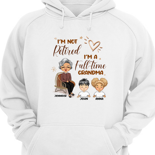 Grandma I'm Not Retired - Gift For Mother & Grandma - Personalized Custom Hoodie Sweatshirt