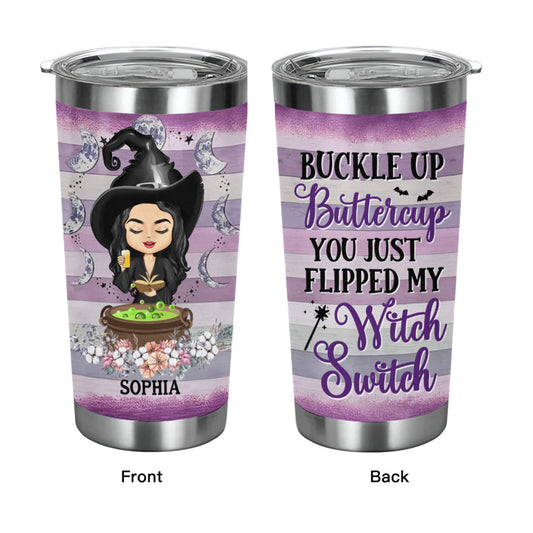 Buckle Up Buttercup You Just Flipped My Witch Switch Witchy - Witch Gifts - Personalized Custom Tumbler