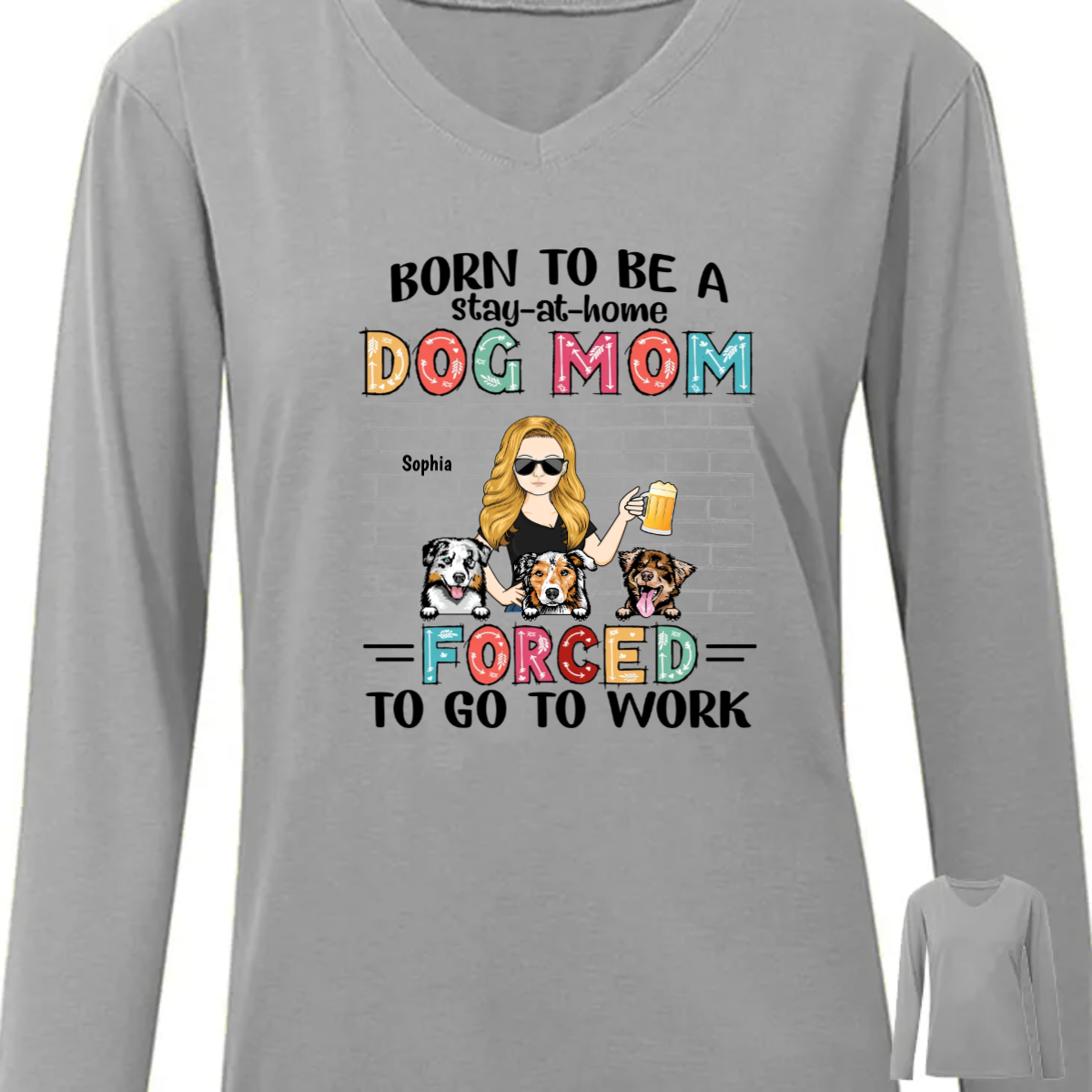 Born To Be A Stay At Home Dog Mom Forced To Go To Work - Gift For Dog Lovers - Personalized Custom Long Sleeve Shirt