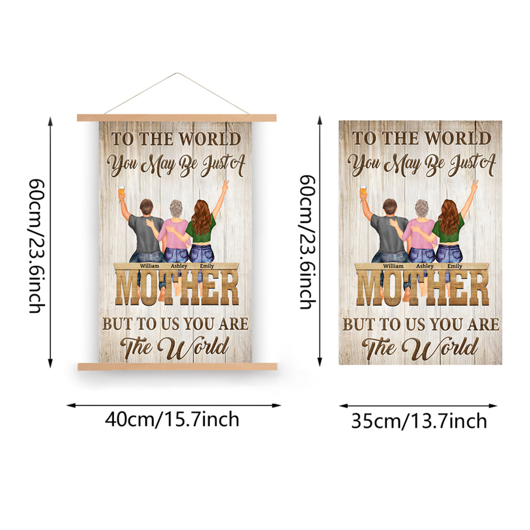 To The World You May Be Just Mother - Gift For Mom - Personalized Scroll Painting (With Wooden Poster Hanger)