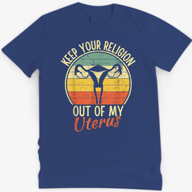 Keep Your Religion Out of My Uterus プロチョイス Tシャツ